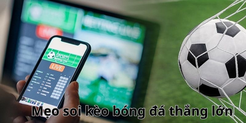 Bật mí kinh nghiệm khi tham gia soi kèo cá cược bóng đá luôn thắng